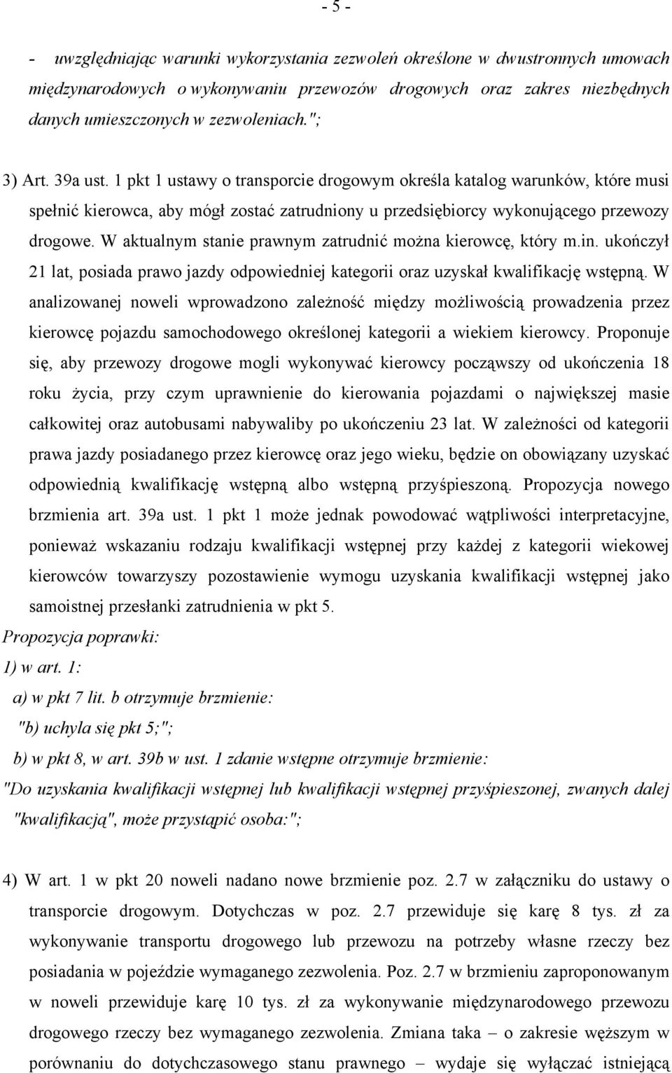 W aktualnym stanie prawnym zatrudnić można kierowcę, który m.in. ukończył 21 lat, posiada prawo jazdy odpowiedniej kategorii oraz uzyskał kwalifikację wstępną.