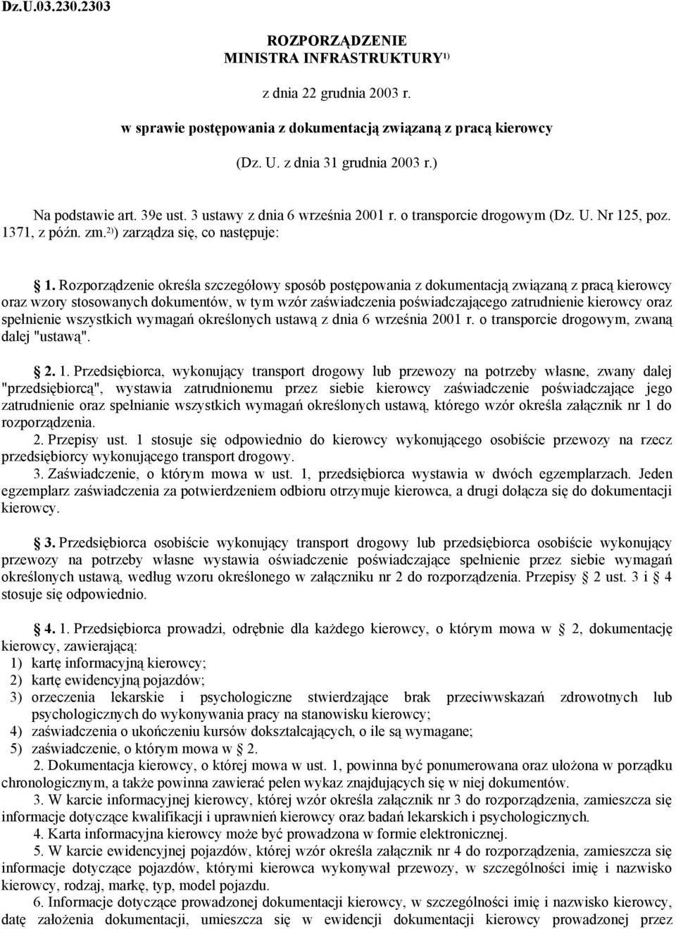 Rozporządzenie określa szczegółowy sposób postępowania z dokumentacją związaną z pracą kierowcy oraz wzory stosowanych dokumentów, w tym wzór zaświadczenia poświadczającego zatrudnienie kierowcy oraz