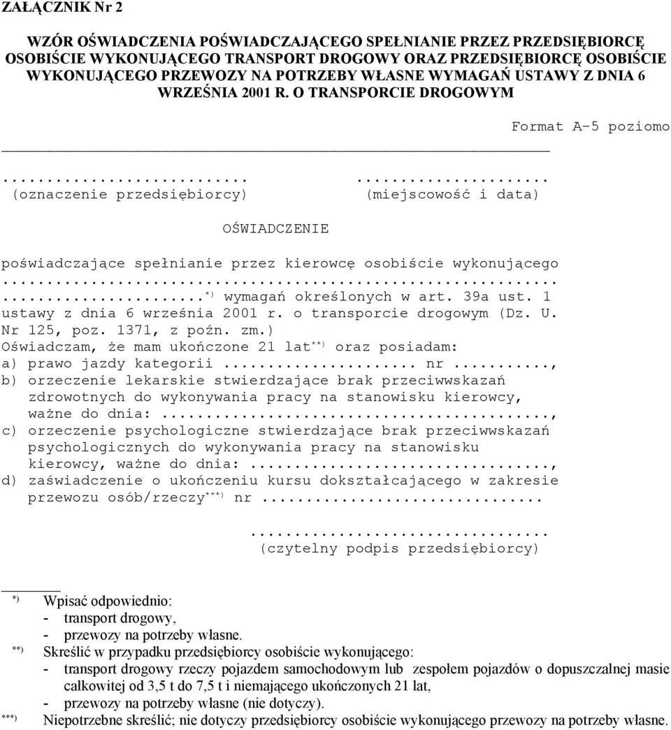 ..... (oznaczenie przedsiębiorcy) (miejscowość i data) OŚWIADCZENIE poświadczające spełnianie przez kierowcę osobiście wykonującego...... *) wymagań określonych w art. 39a ust.