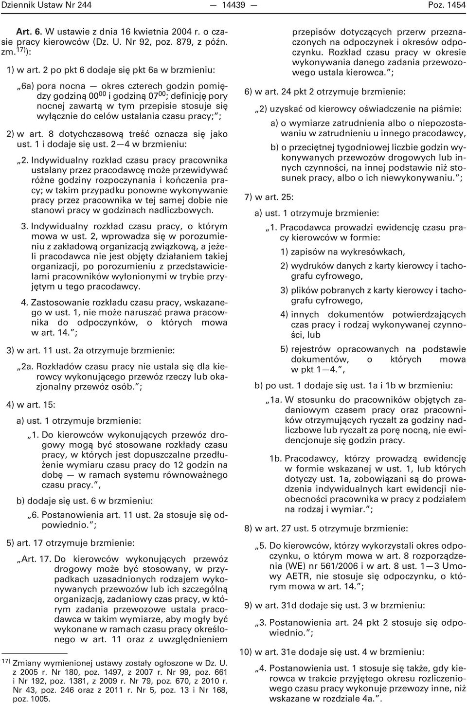 ustalania czasu pracy; ; 2) w art. 8 dotychczasową treść oznacza się jako ust. 1 i dodaje się ust. 2 4 w brzmieniu: 2.