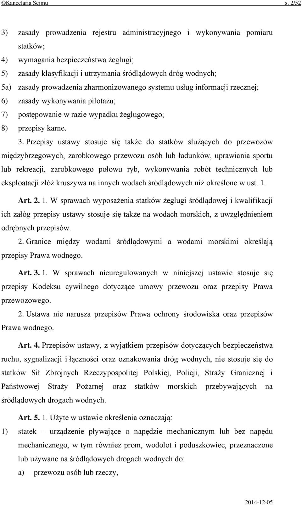 prowadzenia zharmonizowanego systemu usług informacji rzecznej; 6) zasady wykonywania pilotażu; 7) postępowanie w razie wypadku żeglugowego; 8) przepisy karne. 3.