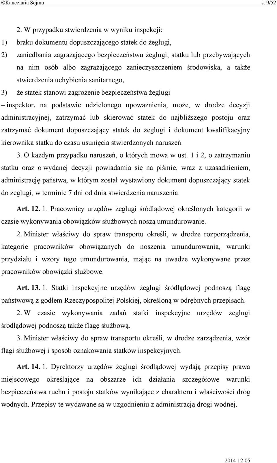 zagrażającego zanieczyszczeniem środowiska, a także stwierdzenia uchybienia sanitarnego, 3) że statek stanowi zagrożenie bezpieczeństwa żeglugi inspektor, na podstawie udzielonego upoważnienia, może,