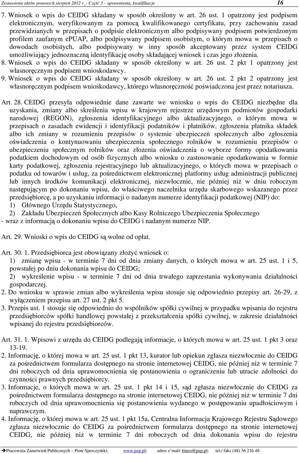 potwierdzonym profilem zaufanym epuap, albo podpisywany podpisem osobistym, o którym mowa w przepisach o dowodach osobistych, albo podpisywany w inny sposób akceptowany przez system CEIDG