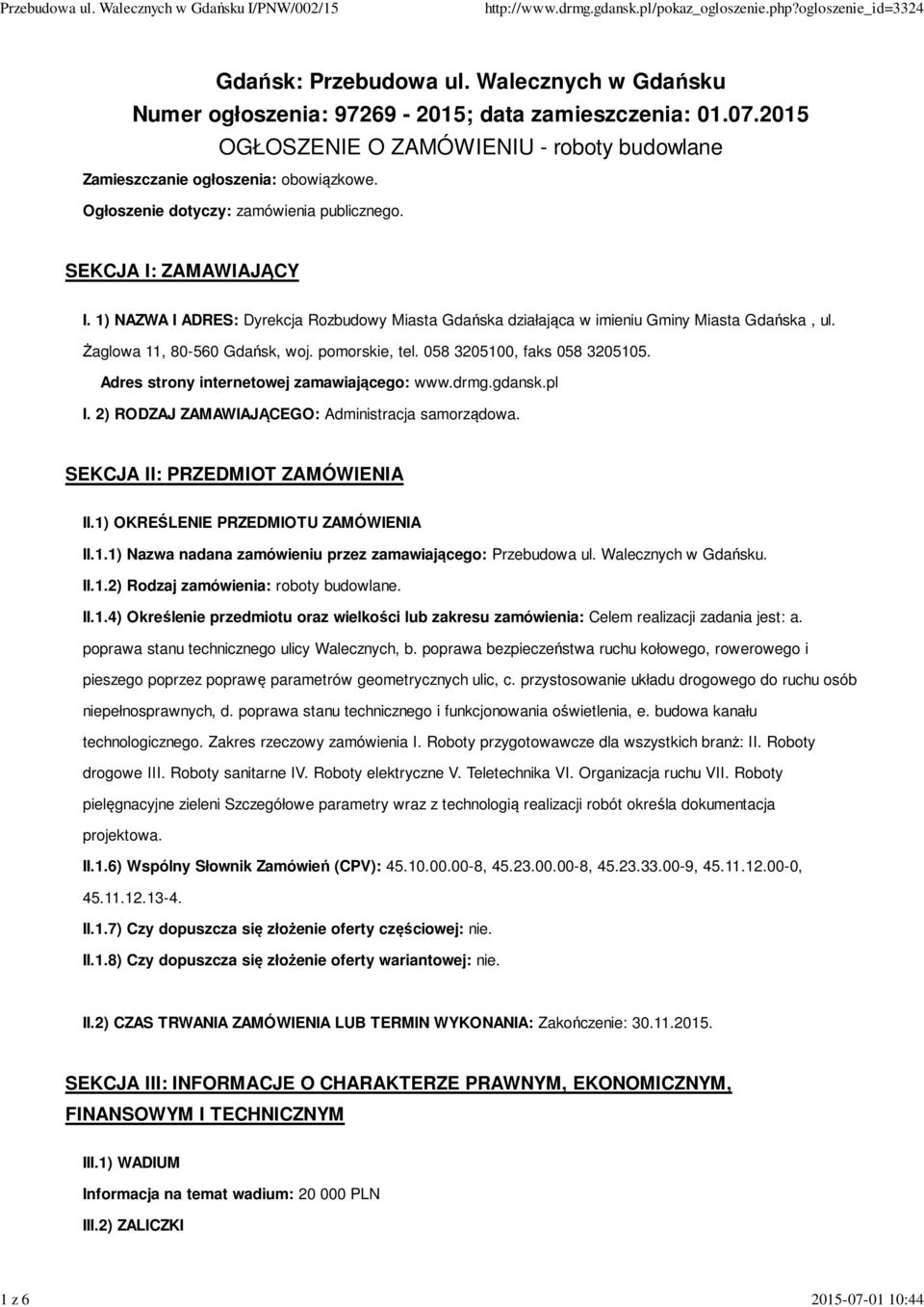 pomorskie, tel. 058 3205100, faks 058 3205105. Adres strony internetowej zamawiającego: www.drmg.gdansk.pl I. 2) RODZAJ ZAMAWIAJĄCEGO: Administracja samorządowa. SEKCJA II: PRZEDMIOT ZAMÓWIENIA II.