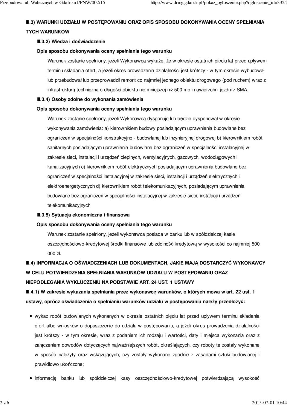 2) Wiedza i doświadczenie Opis sposobu dokonywania oceny spełniania tego warunku Warunek zostanie spełniony, jeżeli Wykonawca wykaże, że w okresie ostatnich pięciu lat przed upływem terminu składania