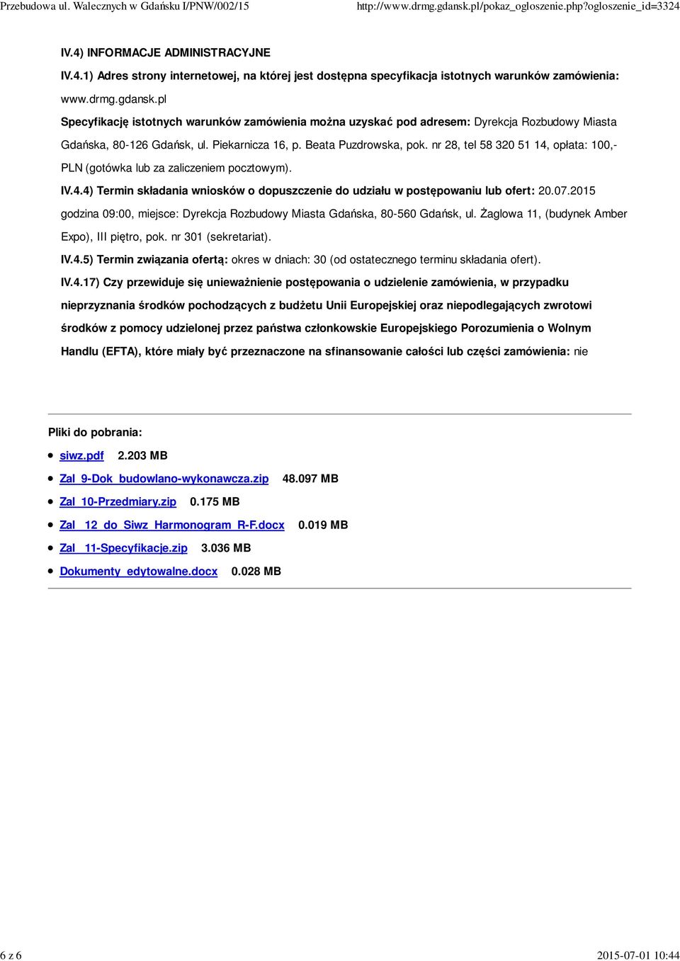 nr 28, tel 58 320 51 14, opłata: 100,- PLN (gotówka lub za zaliczeniem pocztowym). IV.4.4) Termin składania wniosków o dopuszczenie do udziału w postępowaniu lub ofert: 20.07.