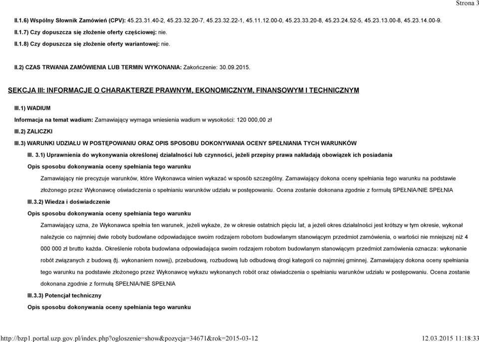 SEKCJA III: INFORMACJE O CHARAKTERZE PRAWNYM, EKONOMICZNYM, FINANSOWYM I TECHNICZNYM III.1) WADIUM Informacja na temat wadium: Zamawiający wymaga wniesienia wadium w wysokości: 120 000,00 zł III.