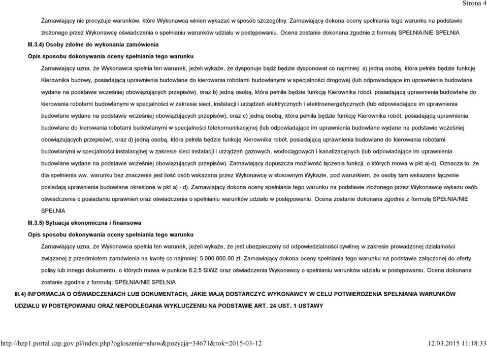 Ocena zostanie dokonana zgodnie z formułą SPEŁNIA/NIE SPEŁNIA III.3.