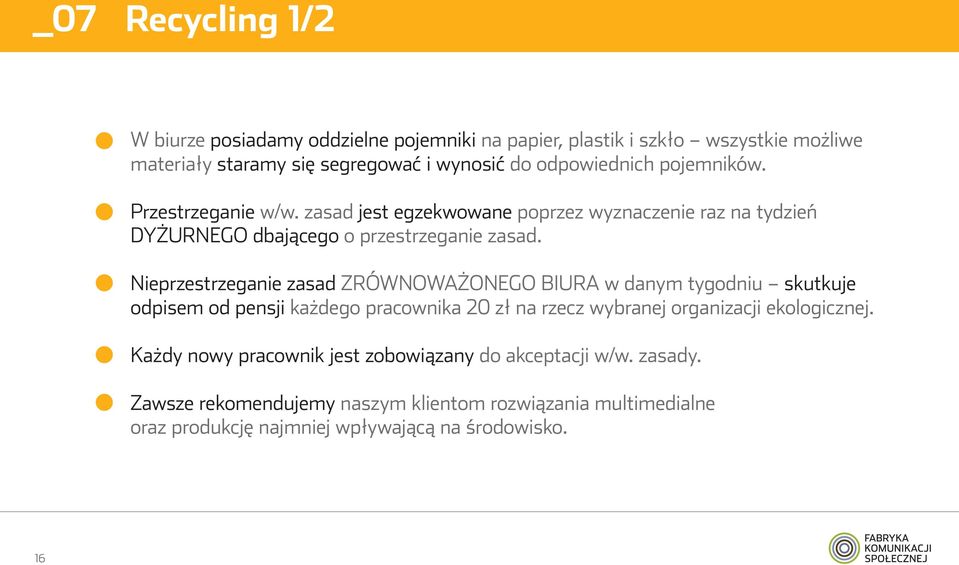 Nieprzestrzeganie zasad ZRÓWNOWAŻONEGO BIURA w danym tygodniu skutkuje odpisem od pensji każdego pracownika 20 zł na rzecz wybranej organizacji ekologicznej.