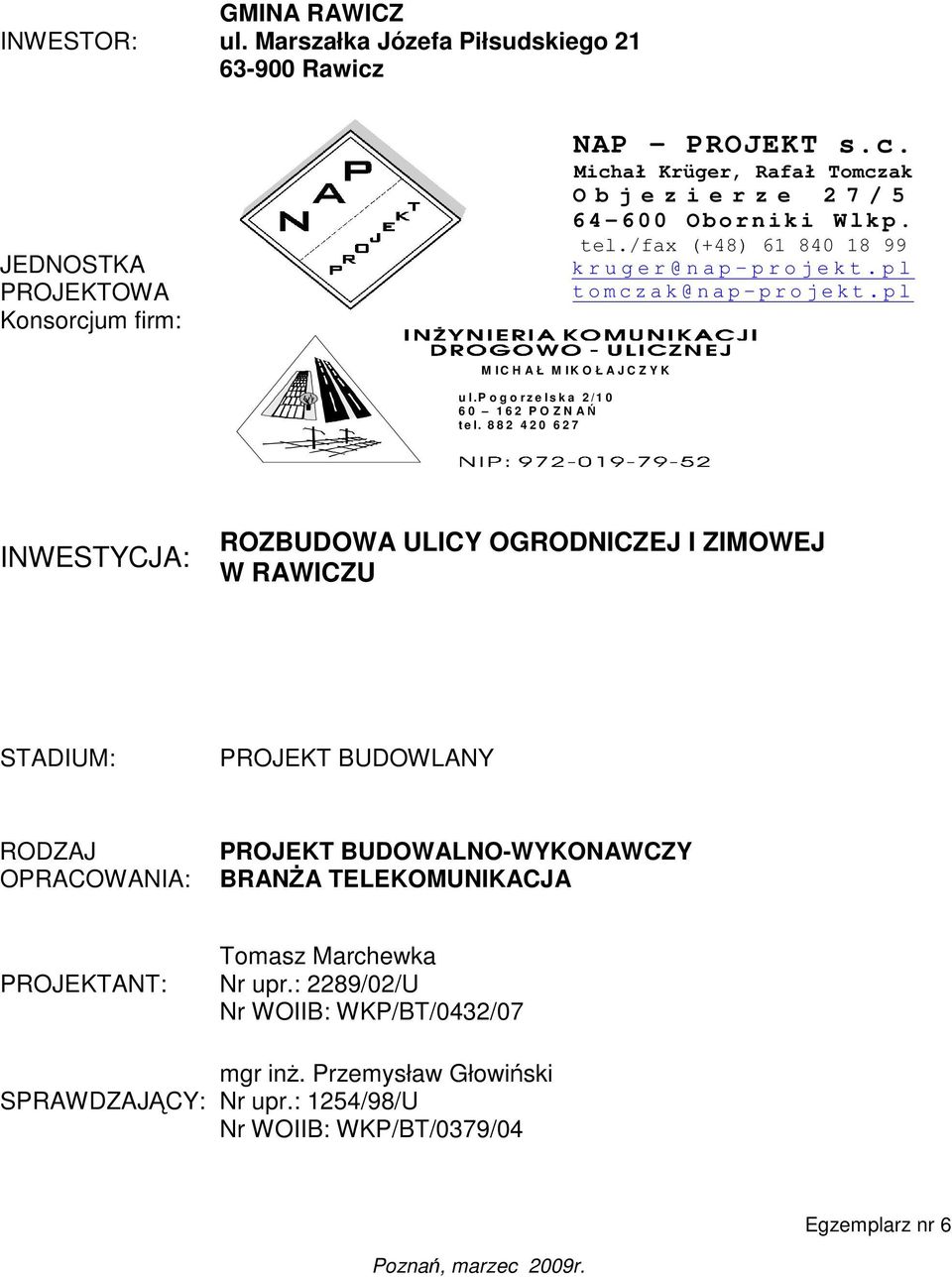 8 8 2 4 2 0 6 2 7 INWESTYCJA: ROZBUDOWA ULICY OGRODNICZEJ I ZIMOWEJ W RAWICZU STADIUM: PROJEKT BUDOWLANY RODZAJ OPRACOWANIA: PROJEKT BUDOWALNO-WYKONAWCZY BRANA TELEKOMUNIKACJA