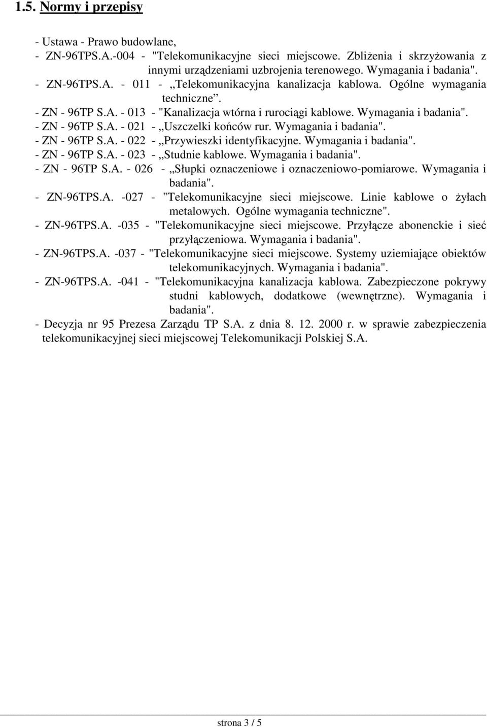 Wymagania i badania". - ZN - 96TP S.A. - 022 - Przywieszki identyfikacyjne. Wymagania i badania". - ZN - 96TP S.A. - 023 - Studnie kablowe. Wymagania i badania". - ZN - 96TP S.A. - 026 - Słupki oznaczeniowe i oznaczeniowo-pomiarowe.