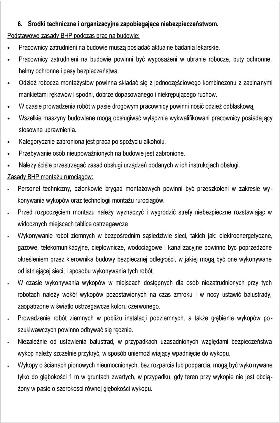 Odzież robocza montażystów powinna składać się z jednoczęściowego kombinezonu z zapinanymi mankietami rękawów i spodni, dobrze dopasowanego i niekrępującego ruchów.