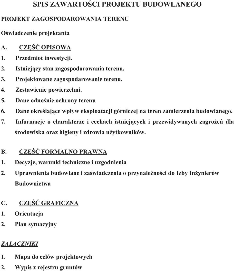 Informacje o charakterze i cechach istniej cych i przewidywanych zagro e dla rodowiska oraz higieny i zdrowia u ytkowników. B. CZ FORMALNO PRAWNA 1.