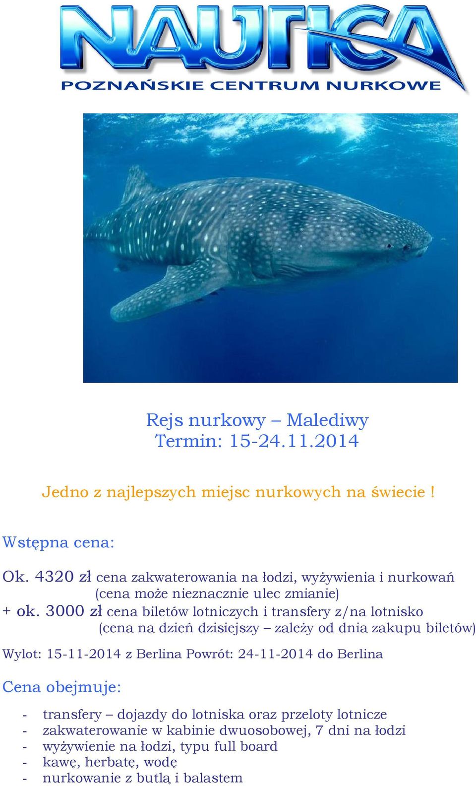 3000 zł cena biletów lotniczych i transfery z/na lotnisko (cena na dzień dzisiejszy zależy od dnia zakupu biletów) Wylot: 15-11-2014 z Berlina Powrót: