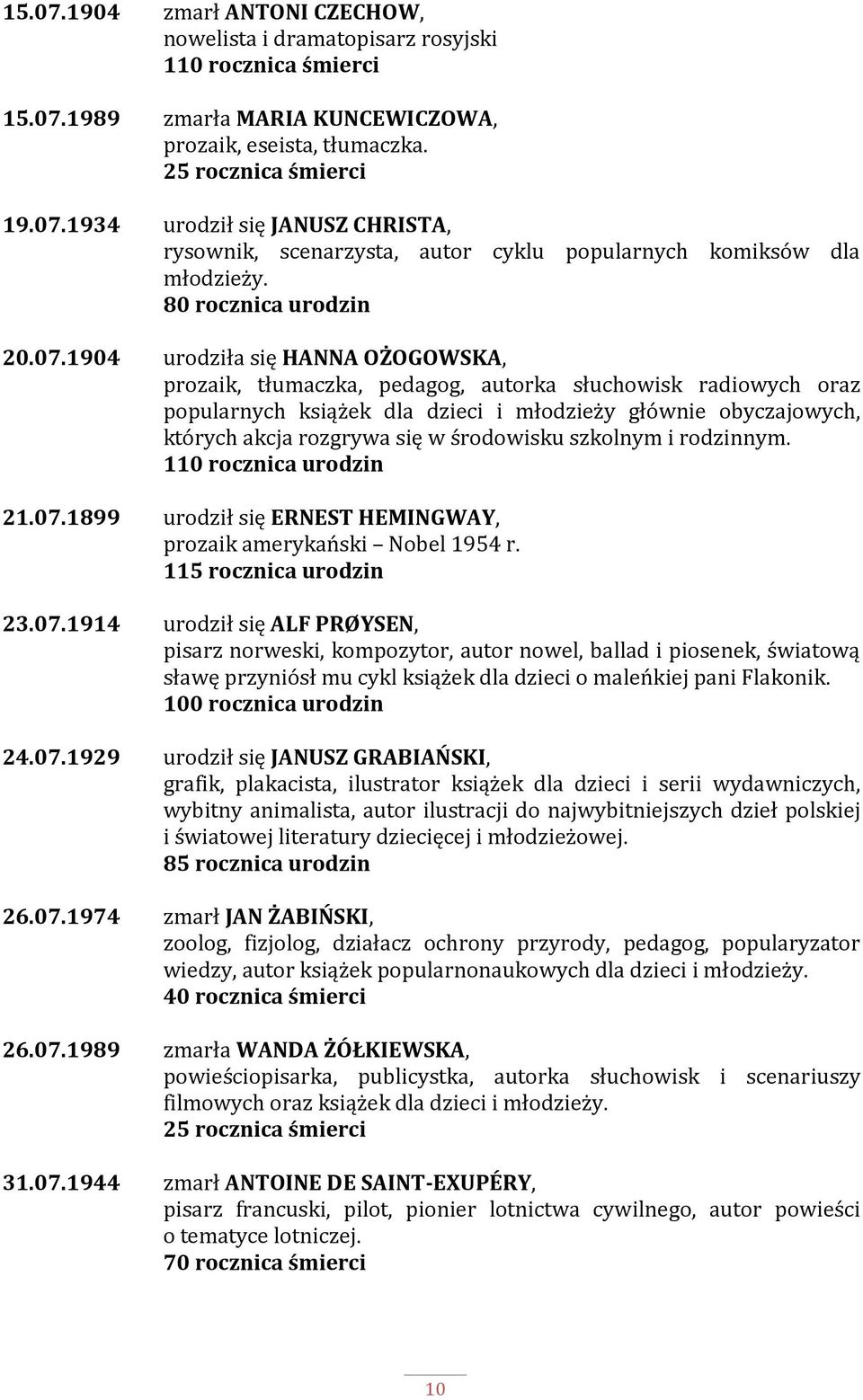 1904 urodziła się HANNA OŻOGOWSKA, prozaik, tłumaczka, pedagog, autorka słuchowisk radiowych oraz popularnych książek dla dzieci i młodzieży głównie obyczajowych, których akcja rozgrywa się w