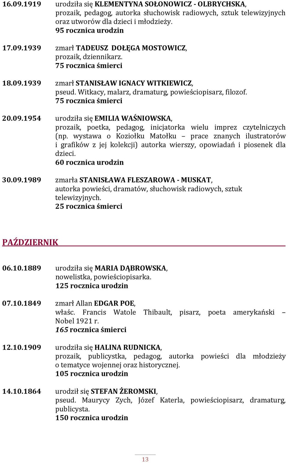 wystawa o Koziołku Matołku prace znanych ilustratorów i grafików z jej kolekcji) autorka wierszy, opowiadań i piosenek dla dzieci. 60 rocznica urodzin 30.09.