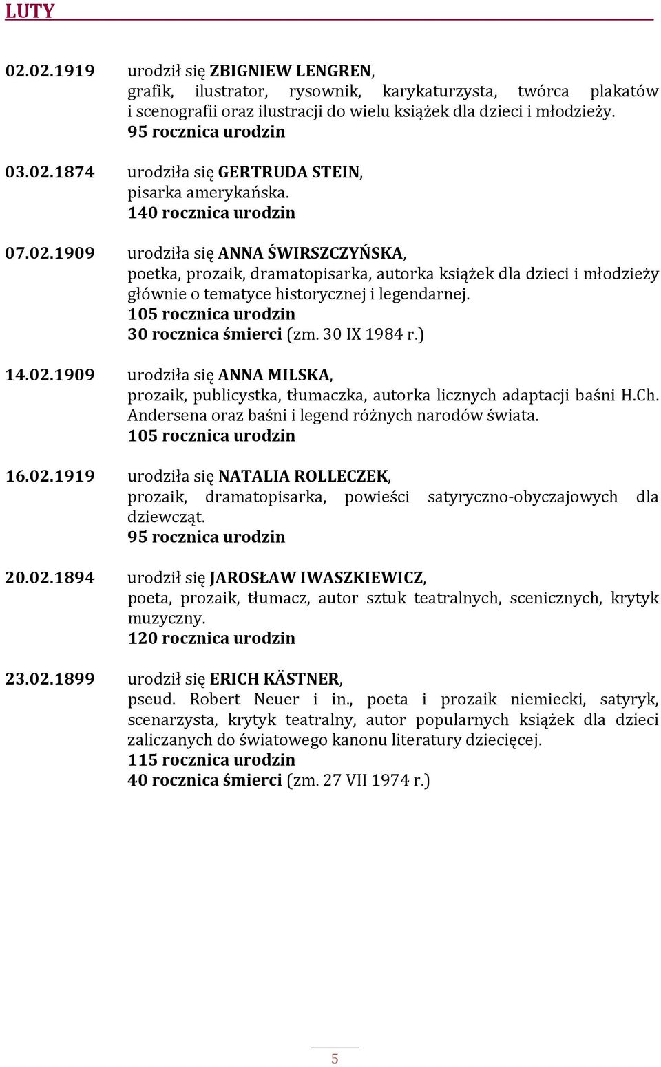 105 rocznica urodzin 30 rocznica śmierci (zm. 30 IX 1984 r.) 14.02.1909 urodziła się ANNA MILSKA, prozaik, publicystka, tłumaczka, autorka licznych adaptacji baśni H.Ch.