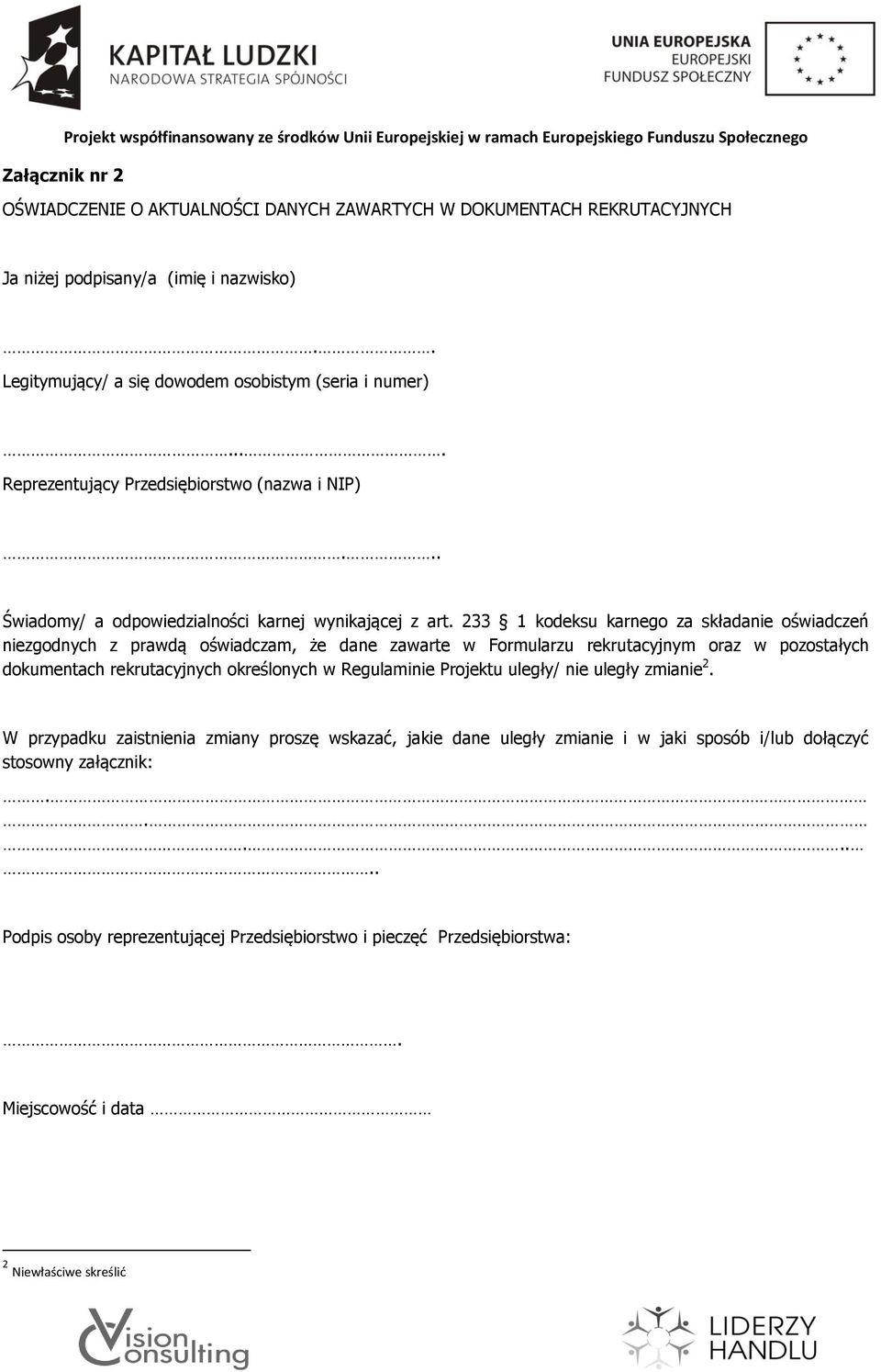 233 1 kodeksu karnego za składanie oświadczeń niezgodnych z prawdą oświadczam, że dane zawarte w Formularzu rekrutacyjnym oraz w pozostałych dokumentach rekrutacyjnych określonych w