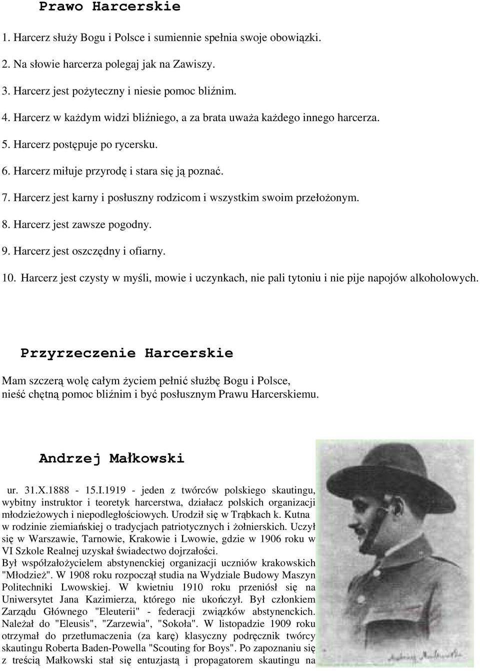 Harcerz jest karny i posłuszny rodzicom i wszystkim swoim przełożonym. 8. Harcerz jest zawsze pogodny. 9. Harcerz jest oszczędny i ofiarny. 10.