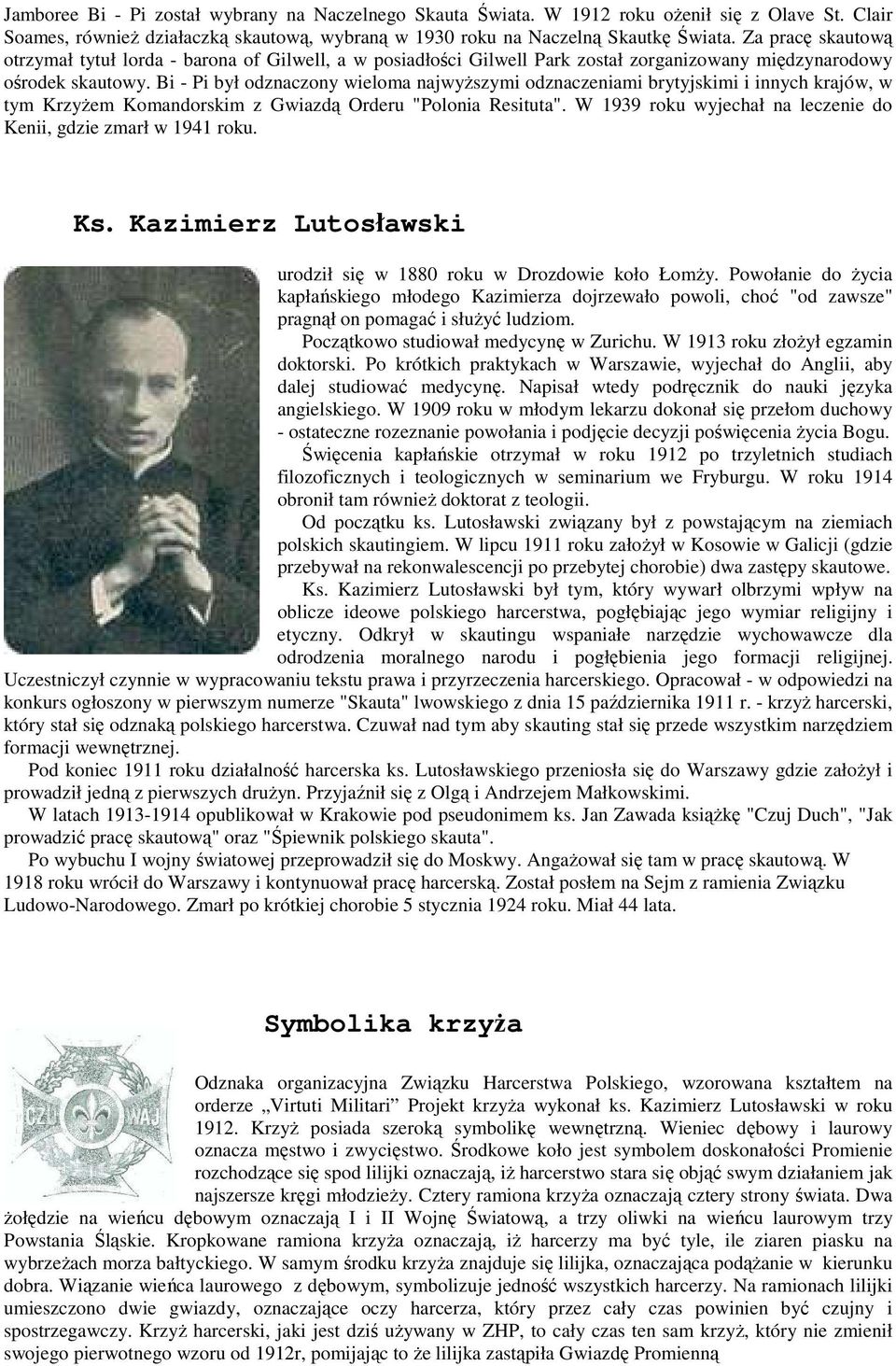 Bi - Pi był odznaczony wieloma najwyższymi odznaczeniami brytyjskimi i innych krajów, w tym Krzyżem Komandorskim z Gwiazdą Orderu "Polonia Resituta".