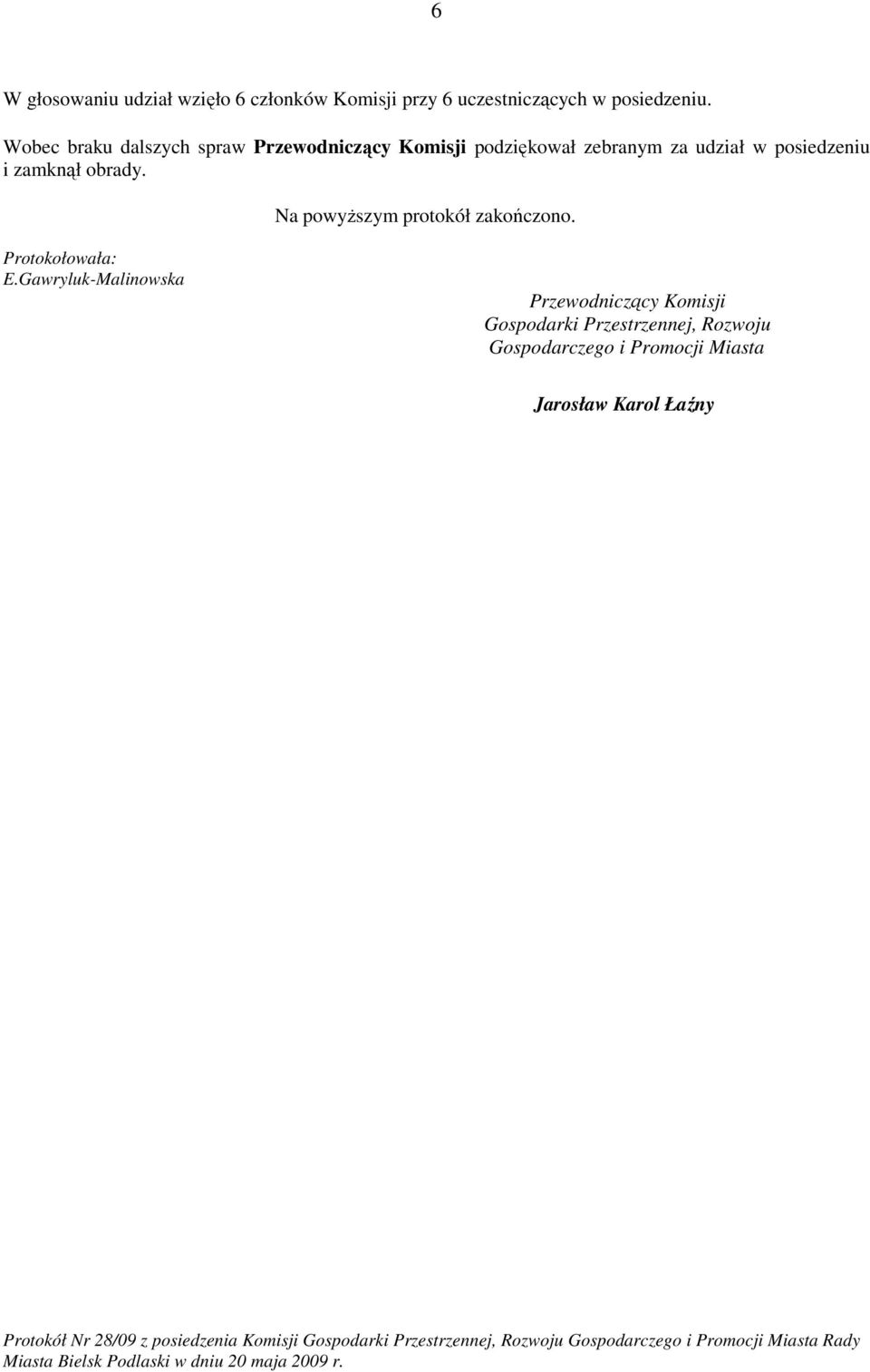 i zamknął obrady. Na powyŝszym protokół zakończono. Protokołowała: E.