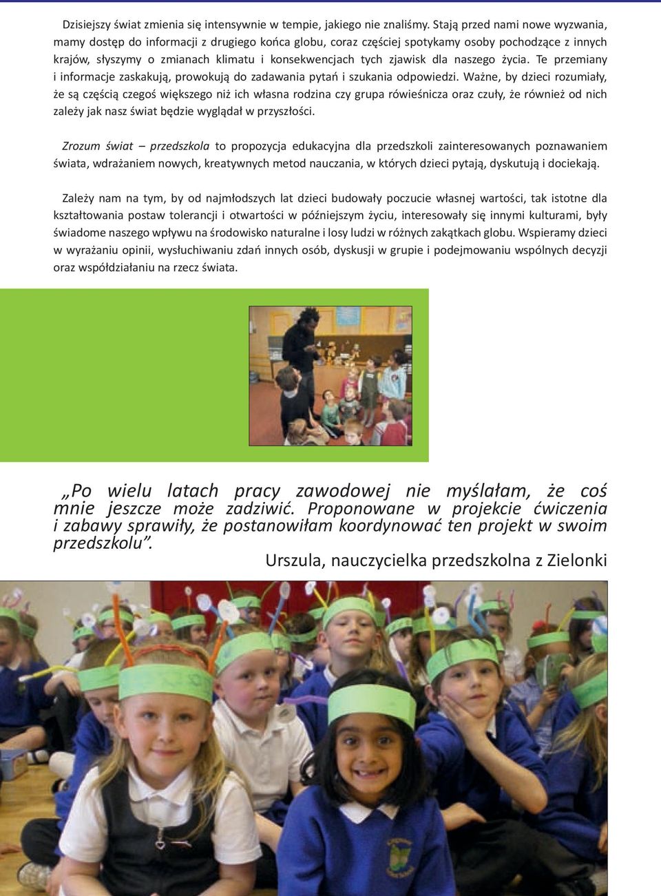 dla naszego życia. Te przemiany i informacje zaskakują, prowokują do zadawania pytań i szukania odpowiedzi.