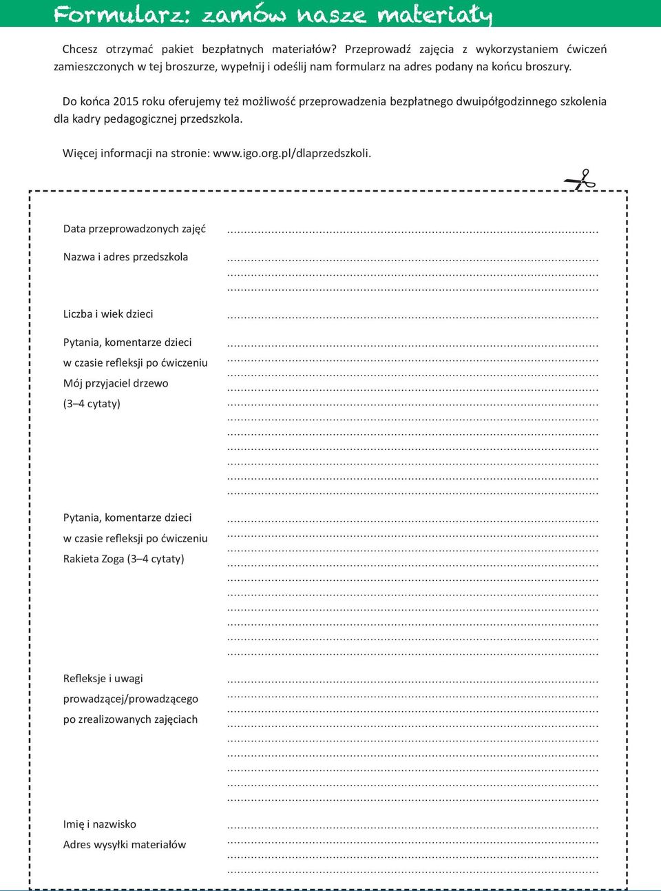 Do końca 2015 roku oferujemy też możliwość przeprowadzenia bezpłatnego dwuipółgodzinnego szkolenia dla kadry pedagogicznej przedszkola. Więcej informacji na stronie: www.igo.org.