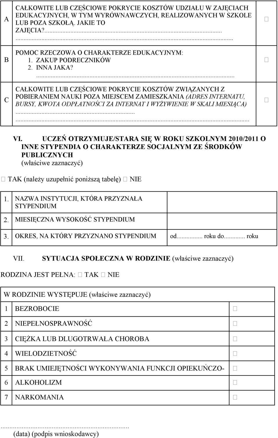 CAŁKOWITE LUB CZĘŚCIOWE POKRYCIE KOSZTÓW ZWIĄZANYCH Z POBIERANIEM NAUKI POZA MIEJSCEM ZAMIESZKANIA (ADRES INTERNATU, BURSY, KWOTA ODPŁATNOŚCI ZA INTERNAT I WYŻYWIENIE W SKALI MIESIĄCA) VI UCZEŃ