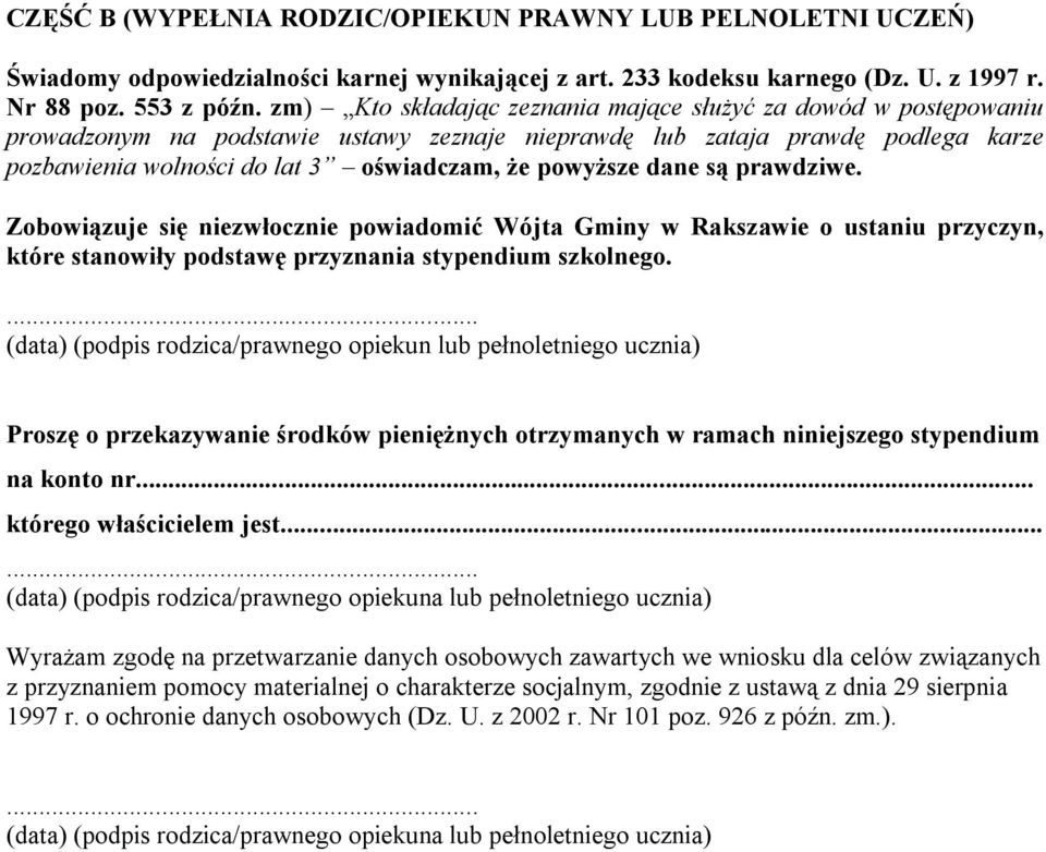 Zobowiązuje się niezwłocznie powiadomić Wójta Gminy w Rakszawie o ustaniu przyczyn, które stanowiły podstawę przyznania stypendium szkolnego (data) (podpis rodzica/prawnego opiekun lub pełnoletniego