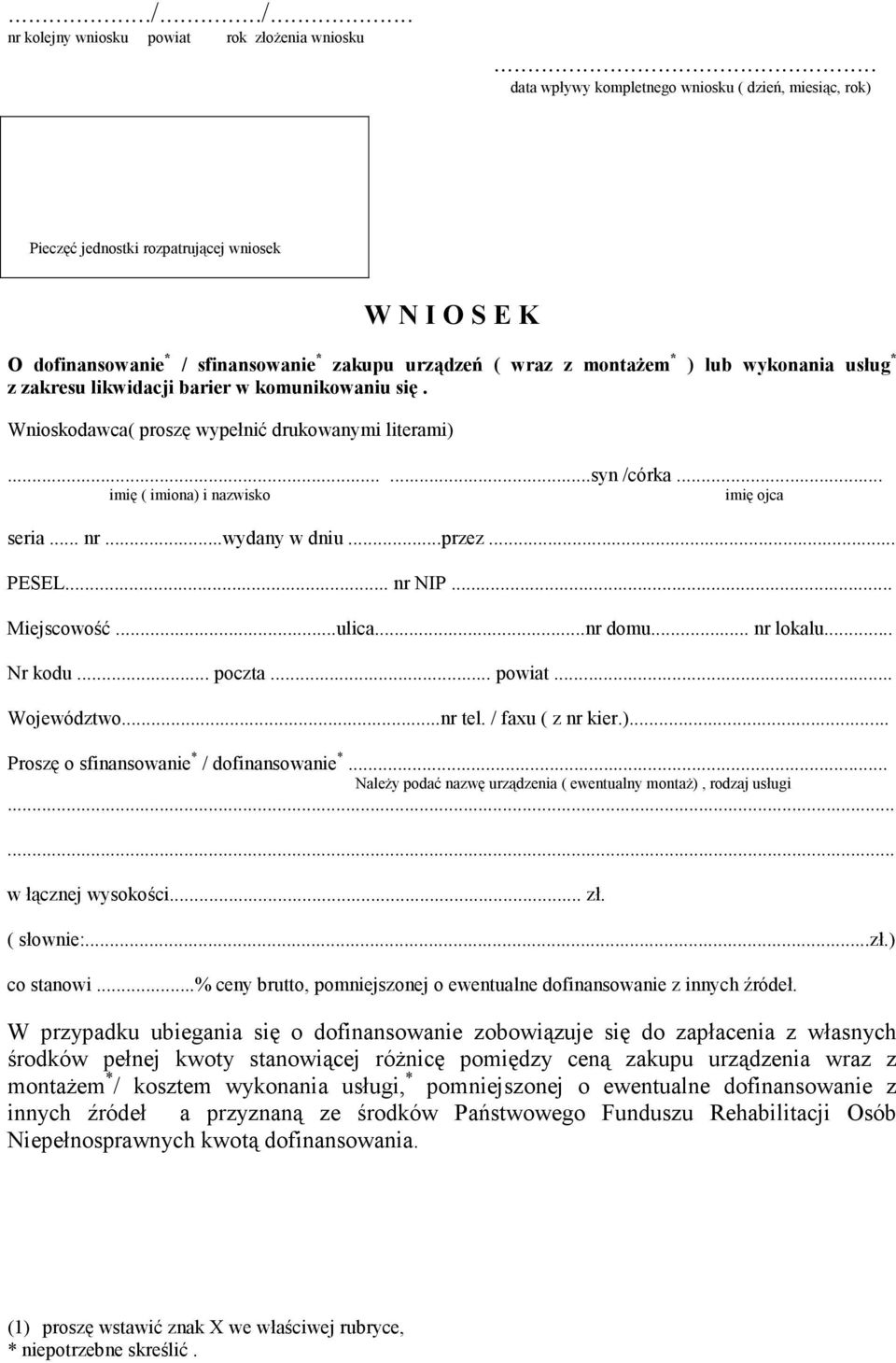 wykonania usług * z zakresu likwidacji barier w komunikowaniu się. Wnioskodawca( proszę wypełnić drukowanymi literami)......syn /córka... imię ( imiona) i nazwisko imię ojca seria... nr...wydany w dniu.
