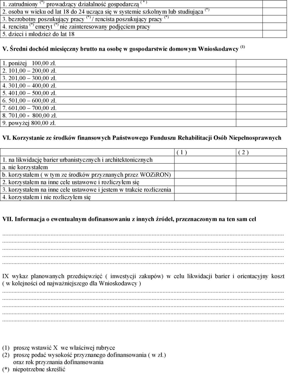 Średni dochód miesięczny brutto na osobę w gospodarstwie domowym Wnioskodawcy (1) 1. poniŝej 100,00 zł. 2. 101,00 200,00 zł. 3. 201,00 300,00 zł. 4. 301,00 400,00 zł. 5. 401,00 500,00 zł. 6.