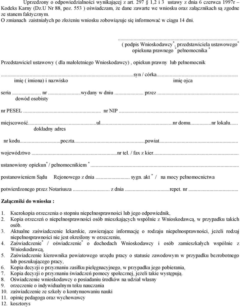 ... ( podpis Wnioskodawcy *, przedstawiciela ustawowego * opiekuna prawnego * pełnomocnika * Przedstawiciel ustawowy ( dla małoletniego Wnioskodawcy), opiekun prawny lub pełnomocnik...syn / córka.