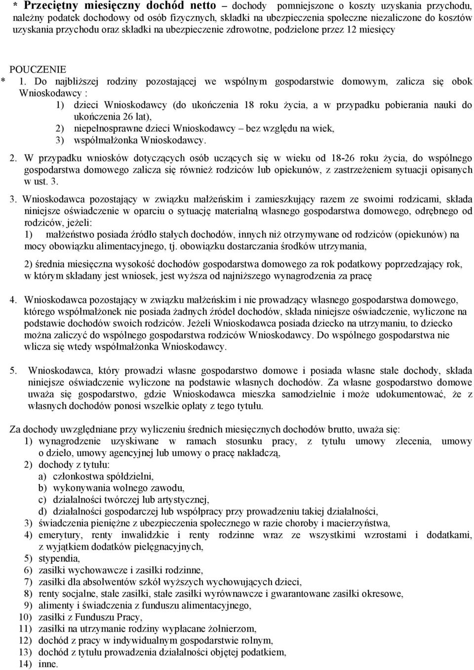 Do najbliŝszej rodziny pozostającej we wspólnym gospodarstwie domowym, zalicza się obok Wnioskodawcy : 1) dzieci Wnioskodawcy (do ukończenia 18 roku Ŝycia, a w przypadku pobierania nauki do