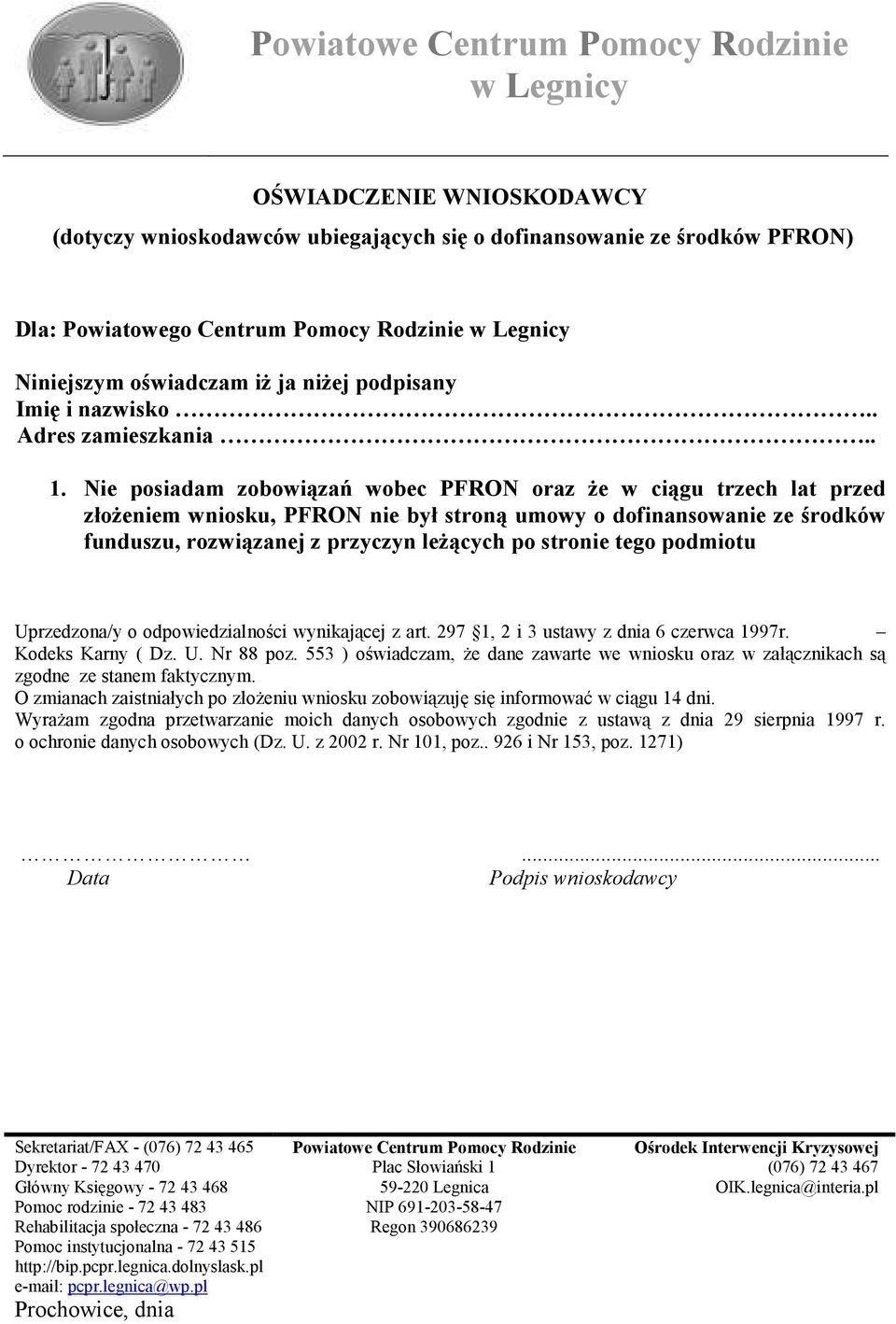 Nie posiadam zobowiązań wobec PFRON oraz Ŝe w ciągu trzech lat przed złoŝeniem wniosku, PFRON nie był stroną umowy o dofinansowanie ze środków funduszu, rozwiązanej z przyczyn leŝących po stronie