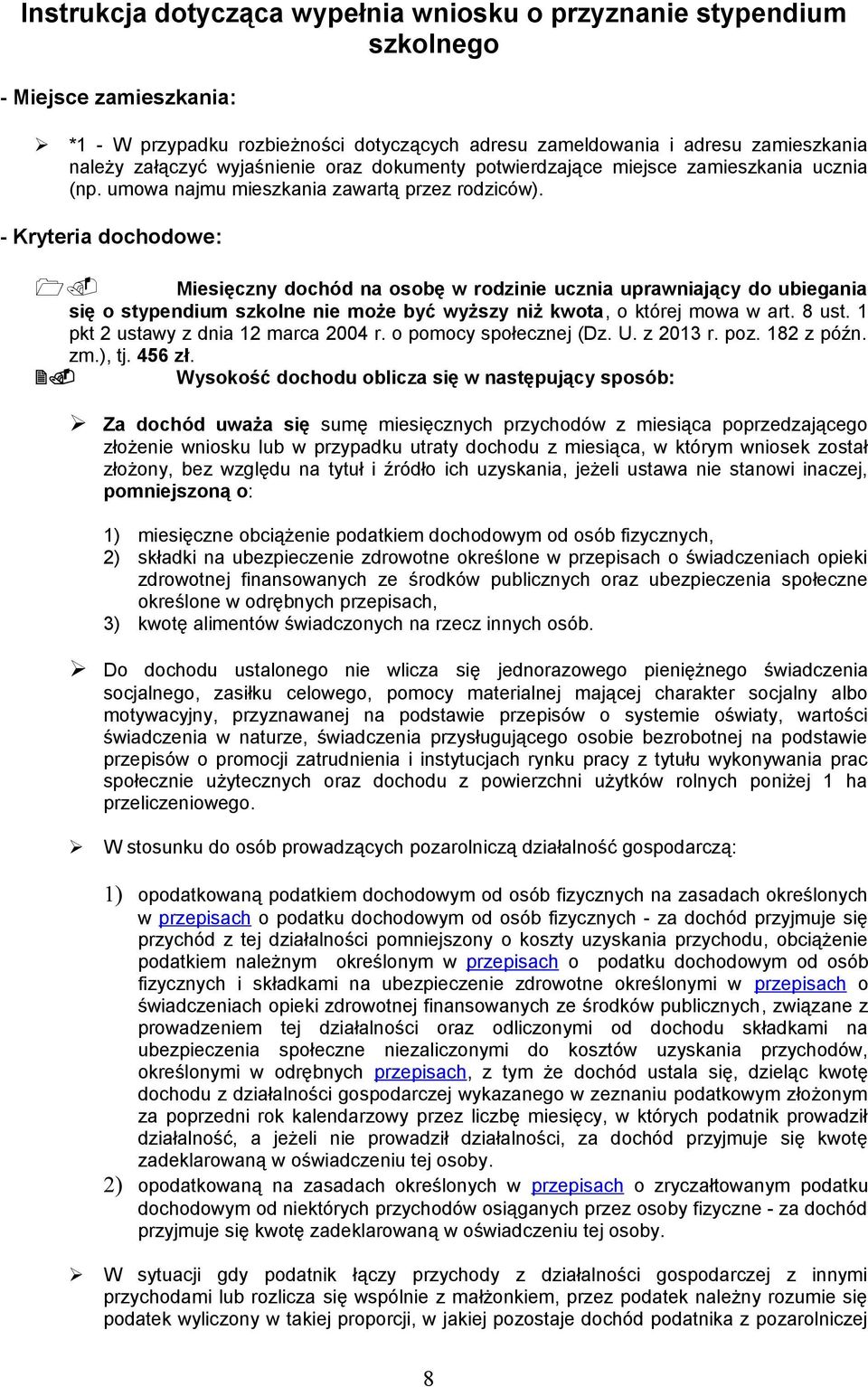 Miesięczny dochód na osobę w rodzinie ucznia uprawniający do ubiegania się o stypendium szkolne nie może być wyższy niż kwota, o której mowa w art. 8 ust. 1 pkt 2 ustawy z dnia 12 marca 2004 r.