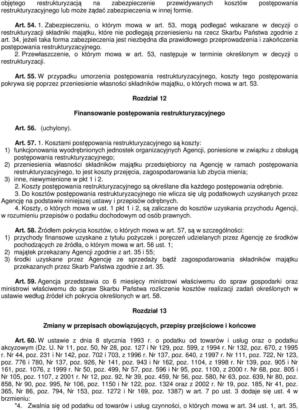 34, jeżeli taka forma zabezpieczenia jest niezbędna dla prawidłowego przeprowadzenia i zakończenia postępowania restrukturyzacyjnego. 2. Przewłaszczenie, o którym mowa w art.