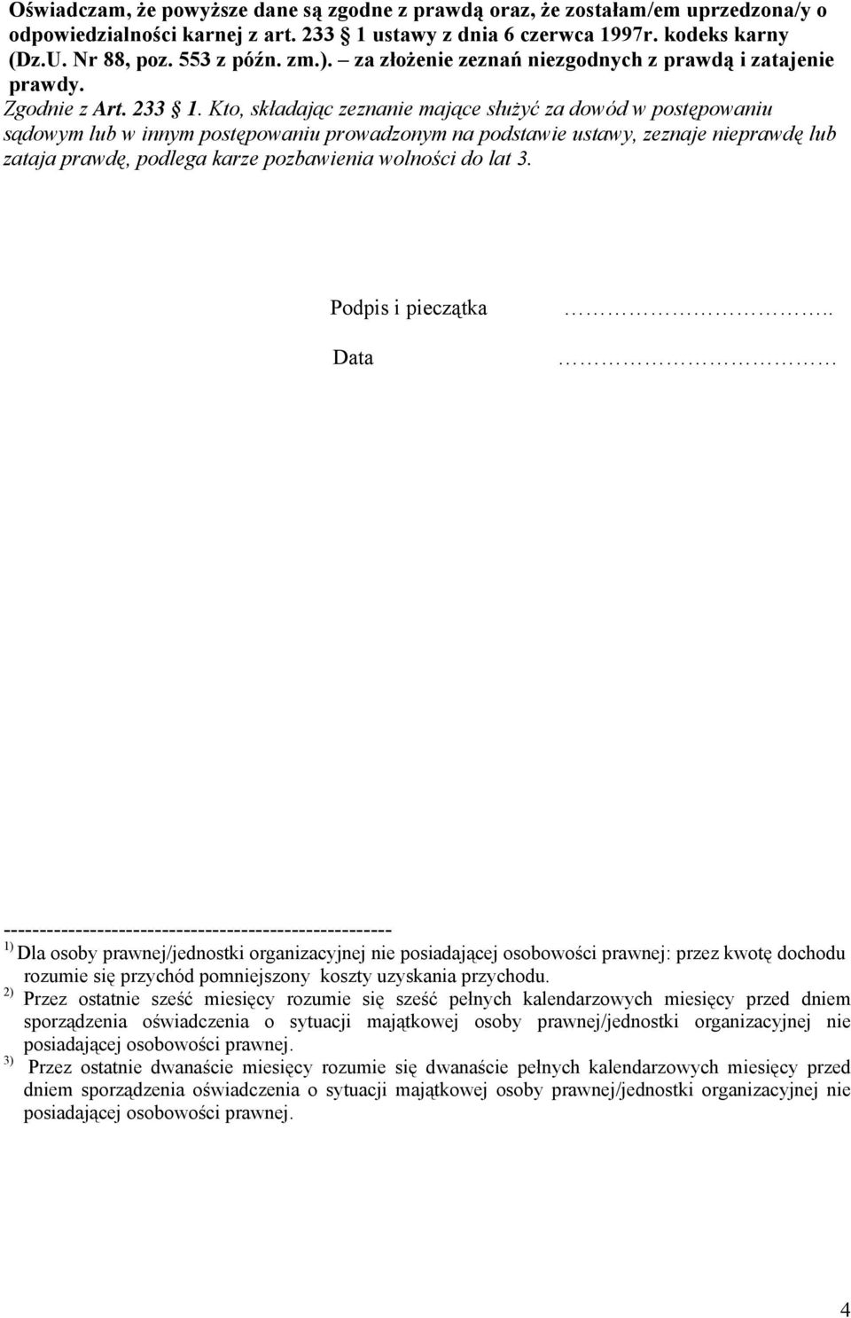 Kto, składając zeznanie mające służyć za dowód w postępowaniu sądowym lub w innym postępowaniu prowadzonym na podstawie ustawy, zeznaje nieprawdę lub zataja prawdę, podlega karze pozbawienia wolności