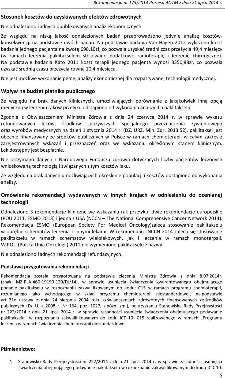 Na podstawie badania Van Hagen 2012 wyliczono koszt badania jednego pacjenta na kwotę 698,10zł, co pozwala uzyskać średni czas przeżycia 49,4 miesięcy (w ramach leczenia paklitakselem stosowano