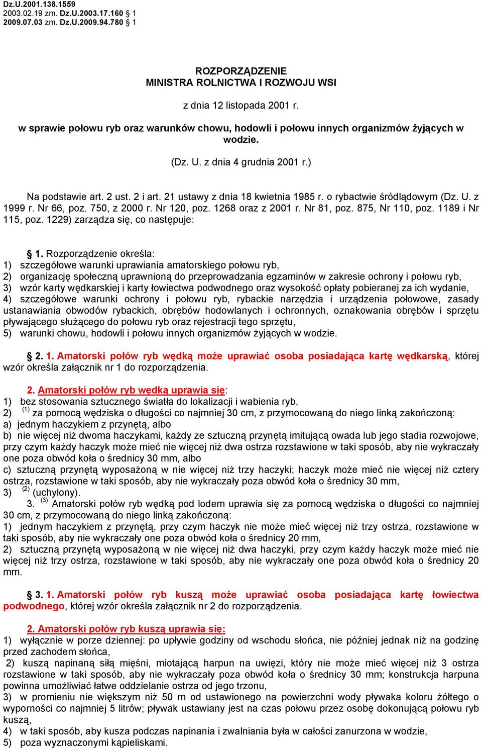 o rybactwie śródlądowym (Dz. U. z 1999 r. Nr 66, poz. 750, z 2000 r. Nr 120, poz. 1268 oraz z 2001 r. Nr 81, poz. 875, Nr 110, poz. 1189 i Nr 115, poz. 1229) zarządza się, co następuje: 1.