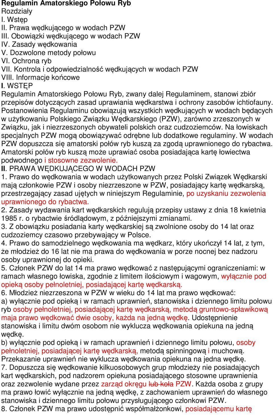 WSTĘP Regulamin Amatorskiego Połowu Ryb, zwany dalej Regulaminem, stanowi zbiór przepisów dotyczących zasad uprawiania wędkarstwa i ochrony zasobów ichtiofauny.