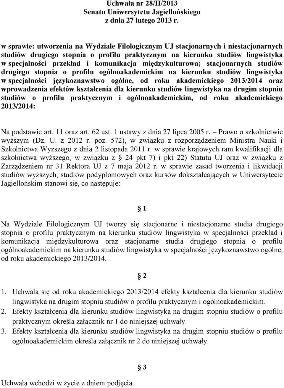 komunikacja międzykulturowa; stacjonarnych studiów drugiego stopnia o profilu ogólnoakademickim na kierunku studiów lingwistyka w specjalności językoznawstwo ogólne, od roku akademickiego 2013/2014