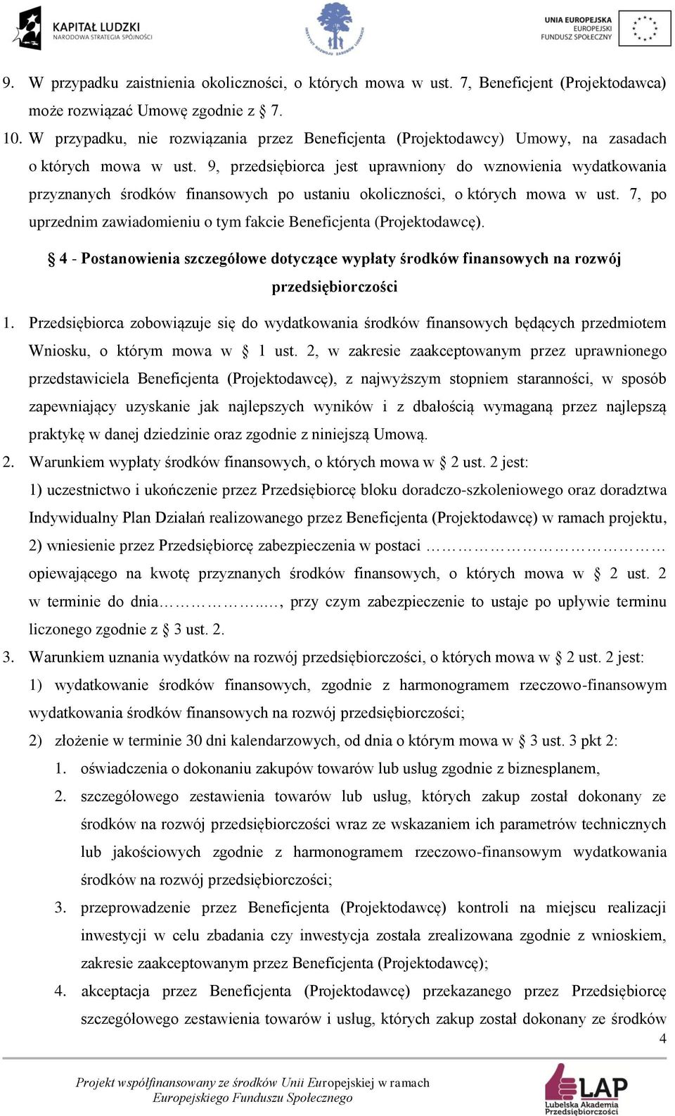 9, przedsiębiorca jest uprawniony do wznowienia wydatkowania przyznanych środków finansowych po ustaniu okoliczności, o których mowa w ust.