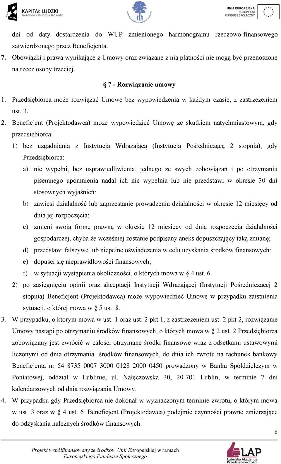 Przedsiębiorca może rozwiązać Umowę bez wypowiedzenia w każdym czasie, z zastrzeżeniem ust. 3. 2.