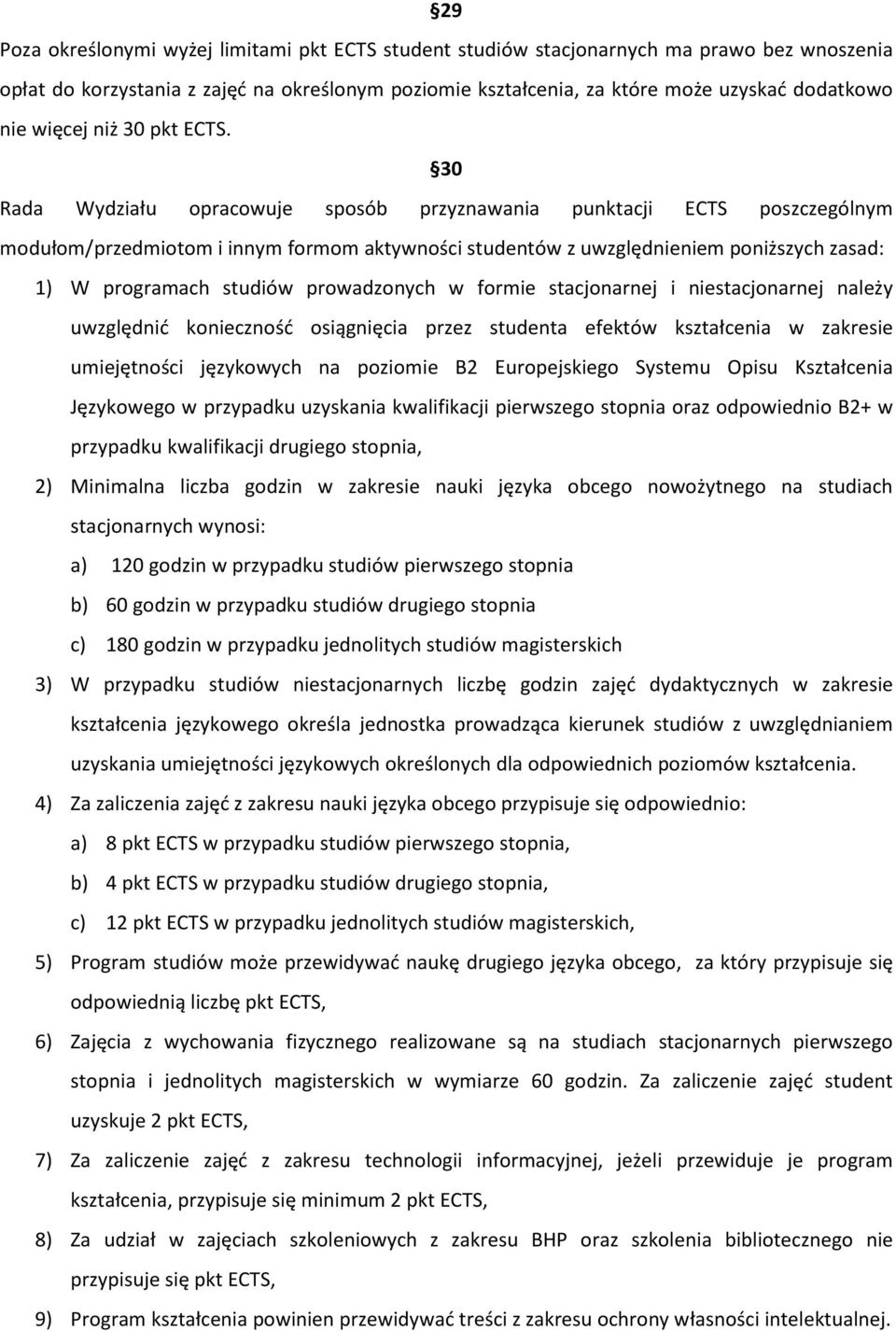 30 Rada Wydziału opracowuje sposób przyznawania punktacji ECTS poszczególnym modułom/przedmiotom i innym formom aktywności studentów z uwzględnieniem poniższych zasad: 1) W programach studiów