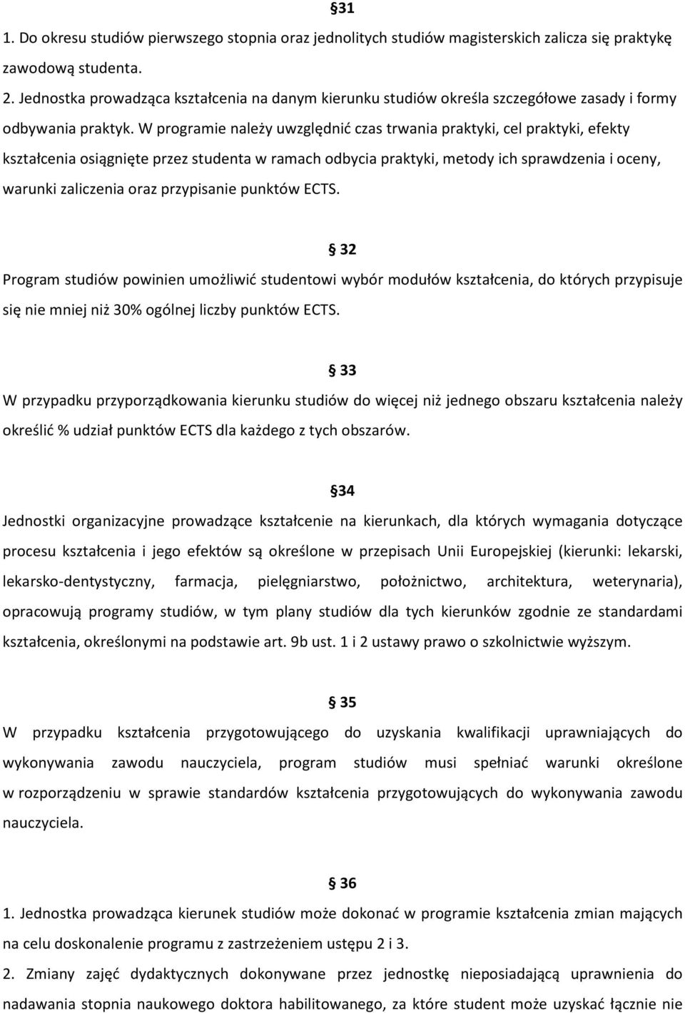 W programie należy uwzględnić czas trwania praktyki, cel praktyki, efekty kształcenia osiągnięte przez studenta w ramach odbycia praktyki, metody ich sprawdzenia i oceny, warunki zaliczenia oraz