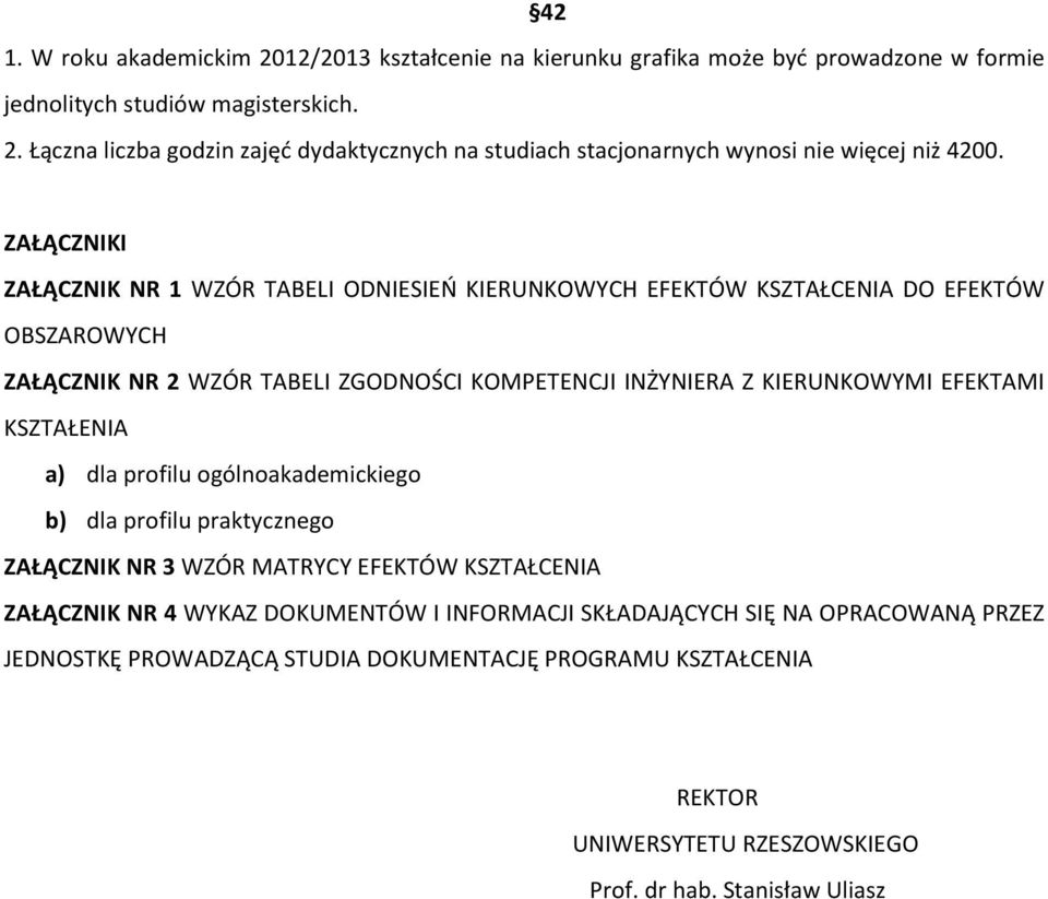 KSZTAŁENIA a) dla profilu ogólnoakademickiego b) dla profilu praktycznego ZAŁĄCZNIK NR 3 WZÓR MATRYCY EFEKTÓW KSZTAŁCENIA ZAŁĄCZNIK NR 4 WYKAZ DOKUMENTÓW I INFORMACJI SKŁADAJĄCYCH SIĘ NA