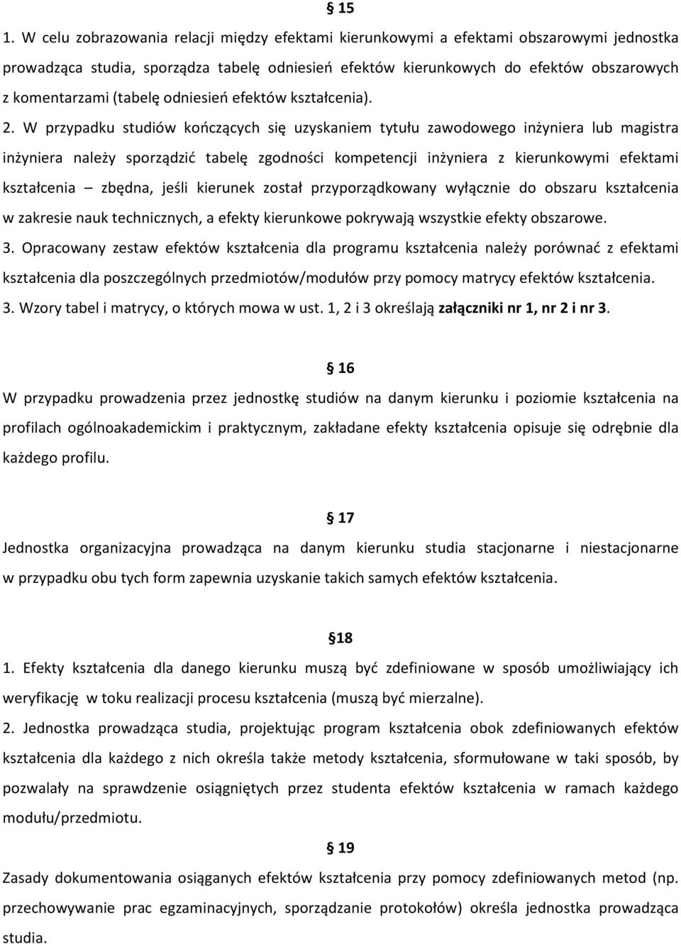 W przypadku studiów kończących się uzyskaniem tytułu zawodowego inżyniera lub magistra inżyniera należy sporządzić tabelę zgodności kompetencji inżyniera z kierunkowymi efektami kształcenia zbędna,