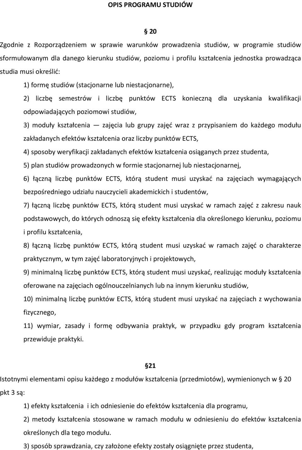 3) moduły kształcenia zajęcia lub grupy zajęć wraz z przypisaniem do każdego modułu zakładanych efektów kształcenia oraz liczby punktów ECTS, 4) sposoby weryfikacji zakładanych efektów kształcenia