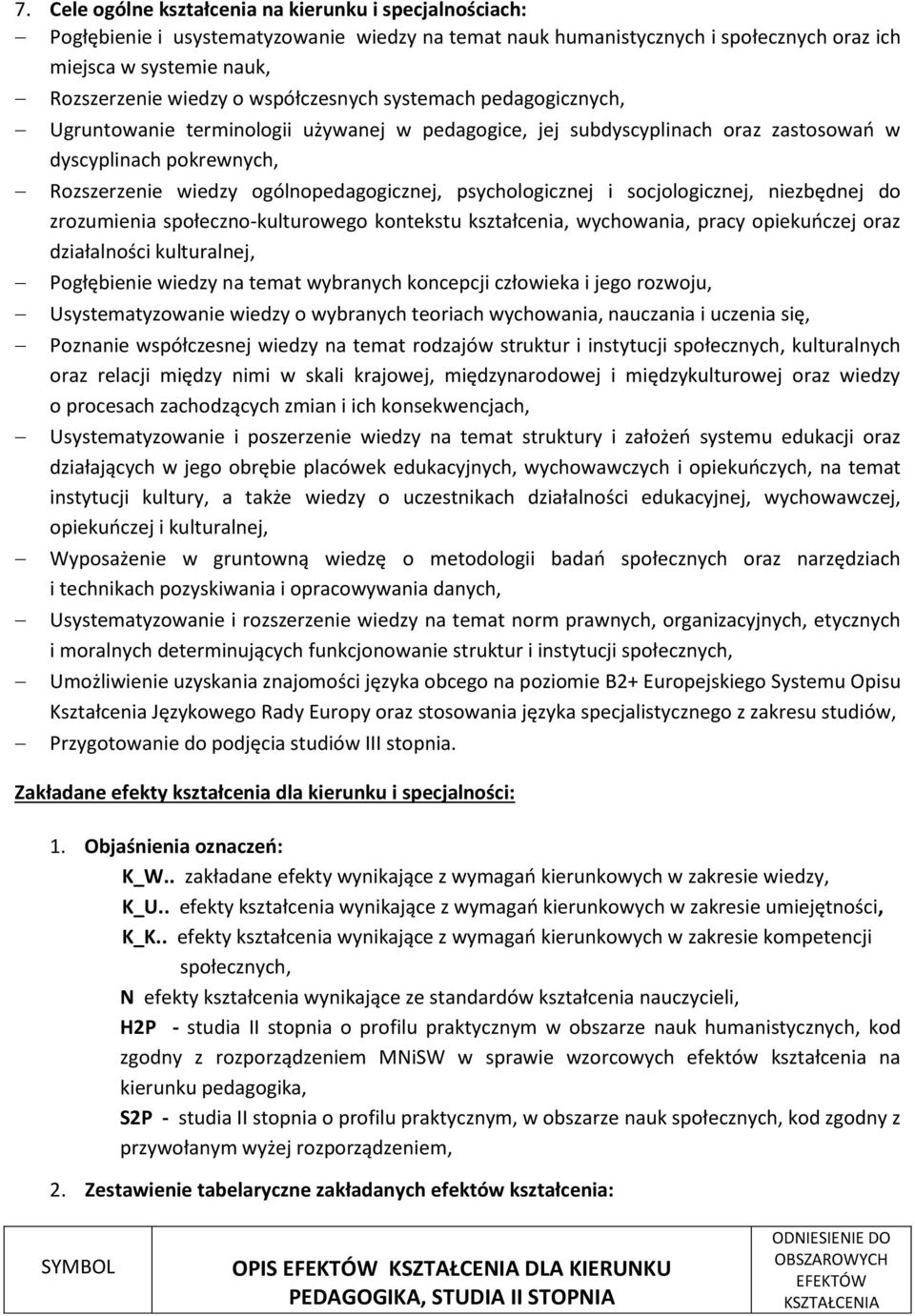psychologicznej i socjologicznej, niezbędnej do zrozumienia społeczno-kulturowego kontekstu kształcenia, wychowania, pracy opiekuńczej oraz działalności kulturalnej, Pogłębienie wiedzy na temat