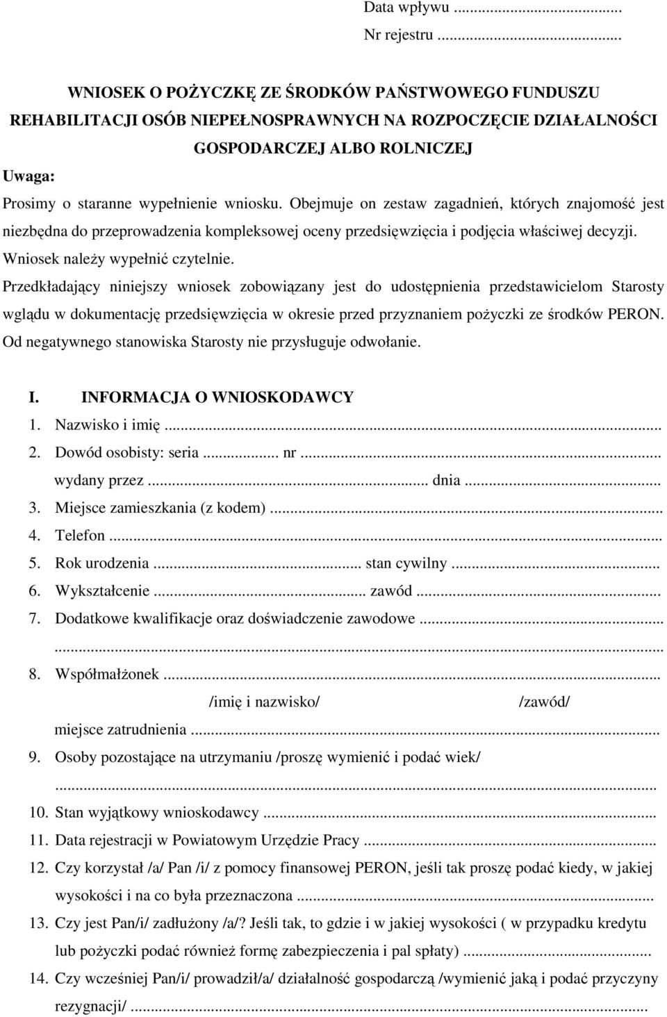 Obejmuje on zestaw zagadnień, których znajomość jest niezbędna do przeprowadzenia kompleksowej oceny przedsięwzięcia i podjęcia właściwej decyzji. Wniosek naleŝy wypełnić czytelnie.